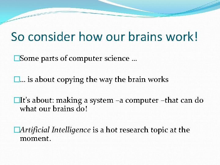 So consider how our brains work! �Some parts of computer science … �… is