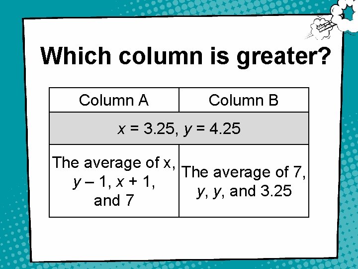 Which column is greater? Column A Column B x = 3. 25, y =