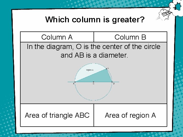 Which column is greater? Column A Column B In the diagram, O is the