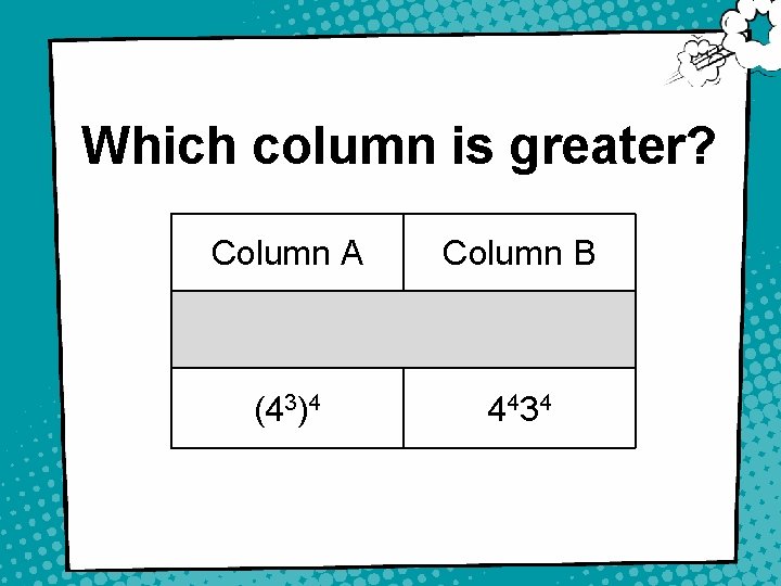 Which column is greater? Column A Column B (43)4 4 43 4 4 