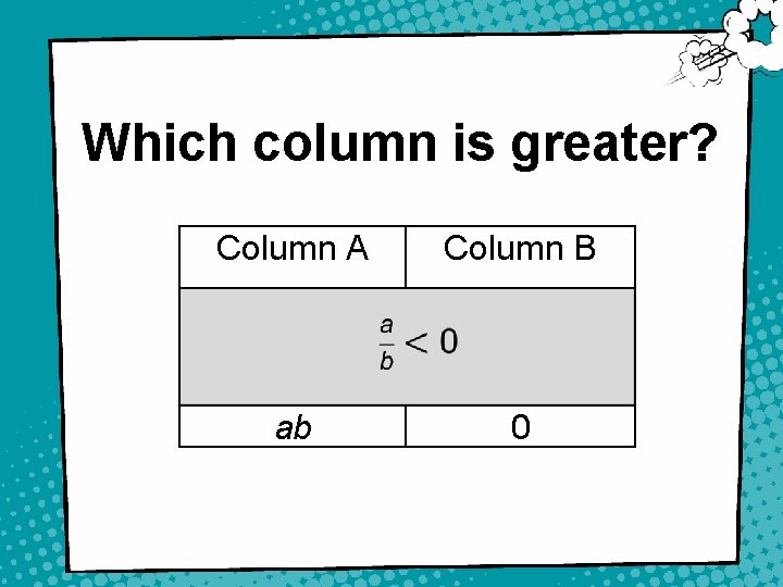 Which column is greater? Column A Column B ab 0 6 