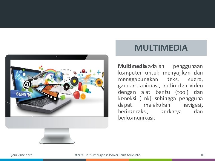 MULTIMEDIA Multimedia adalah penggunaan komputer untuk menyajikan dan menggabungkan teks, suara, gambar, animasi, audio