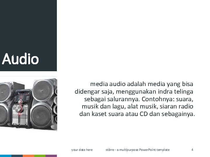 Audio media audio adalah media yang bisa didengar saja, menggunakan indra telinga sebagai salurannya.