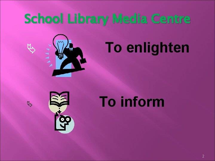 School Library Media Centre To enlighten To inform 2 