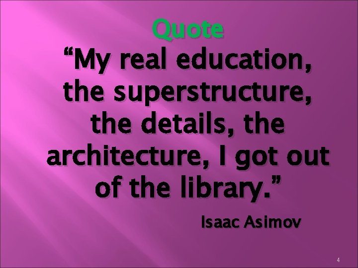 Quote “My real education, the superstructure, the details, the architecture, I got out of