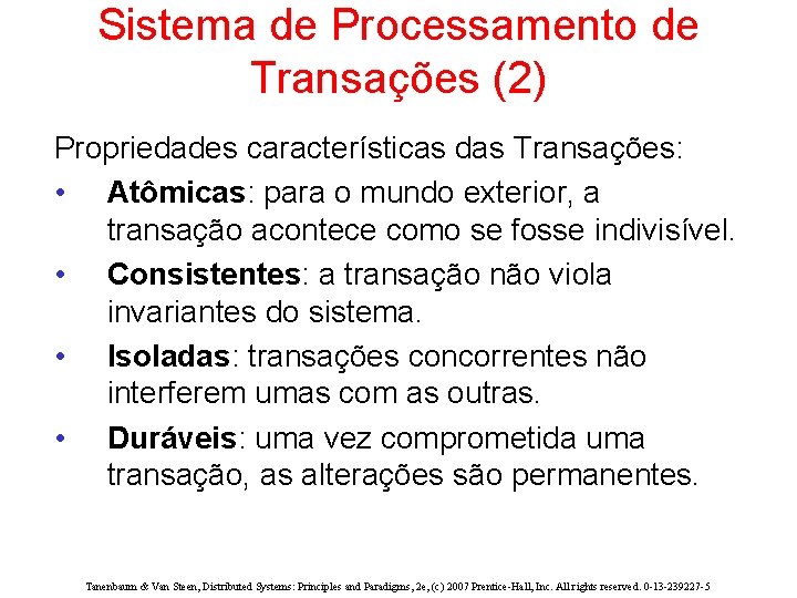 Sistema de Processamento de Transações (2) Propriedades características das Transações: • Atômicas: para o