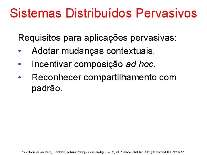 Sistemas Distribuídos Pervasivos Requisitos para aplicações pervasivas: • Adotar mudanças contextuais. • Incentivar composição