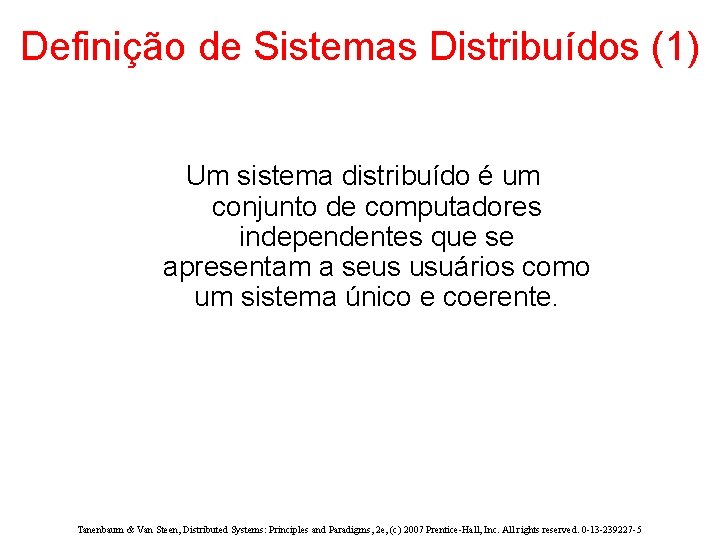 Definição de Sistemas Distribuídos (1) Um sistema distribuído é um conjunto de computadores independentes