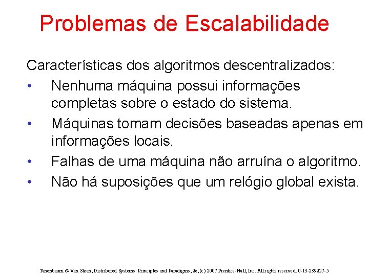 Problemas de Escalabilidade Características dos algoritmos descentralizados: • Nenhuma máquina possui informações completas sobre