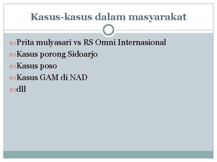 Kasus-kasus dalam masyarakat Prita mulyasari vs RS Omni Internasional Kasus porong Sidoarjo Kasus poso Kasus-kasus dalam masyarakat Prita mulyasari vs RS Omni Internasional Kasus porong Sidoarjo Kasus poso