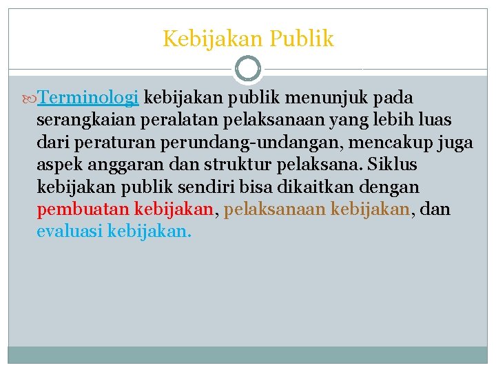 Kebijakan Publik Terminologi kebijakan publik menunjuk pada serangkaian peralatan pelaksanaan yang lebih luas dari