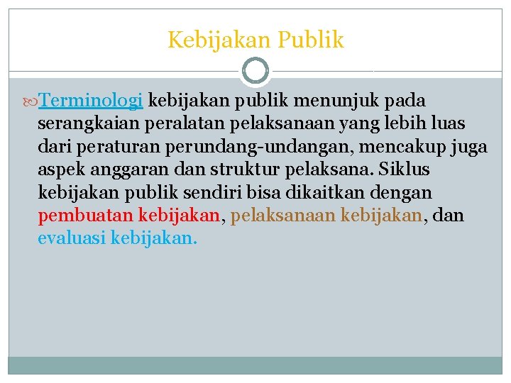 Kebijakan Publik Terminologi kebijakan publik menunjuk pada serangkaian peralatan pelaksanaan yang lebih luas dari Kebijakan Publik Terminologi kebijakan publik menunjuk pada serangkaian peralatan pelaksanaan yang lebih luas dari
