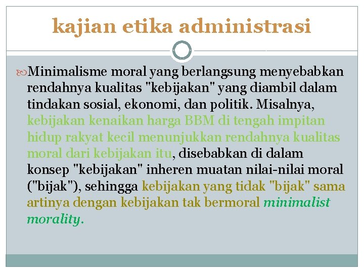 kajian etika administrasi Minimalisme moral yang berlangsung menyebabkan rendahnya kualitas "kebijakan" yang diambil dalam kajian etika administrasi Minimalisme moral yang berlangsung menyebabkan rendahnya kualitas "kebijakan" yang diambil dalam
