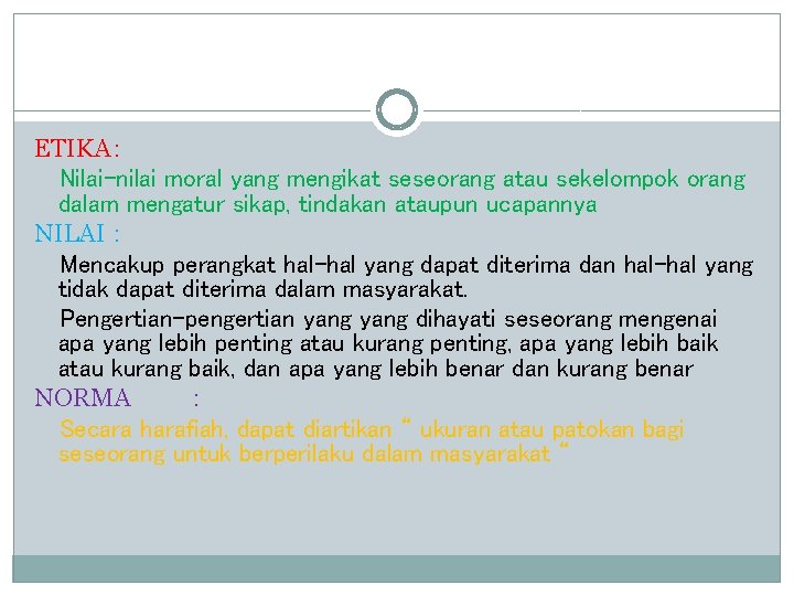 ETIKA : Nilai-nilai moral yang mengikat seseorang atau sekelompok orang dalam mengatur sikap, tindakan