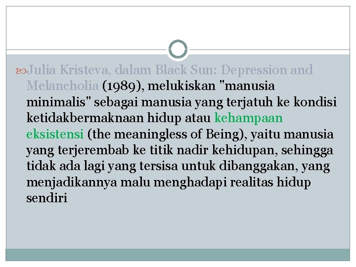 Julia Kristeva, dalam Black Sun: Depression and Melancholia (1989), melukiskan "manusia minimalis" sebagai Julia Kristeva, dalam Black Sun: Depression and Melancholia (1989), melukiskan "manusia minimalis" sebagai
