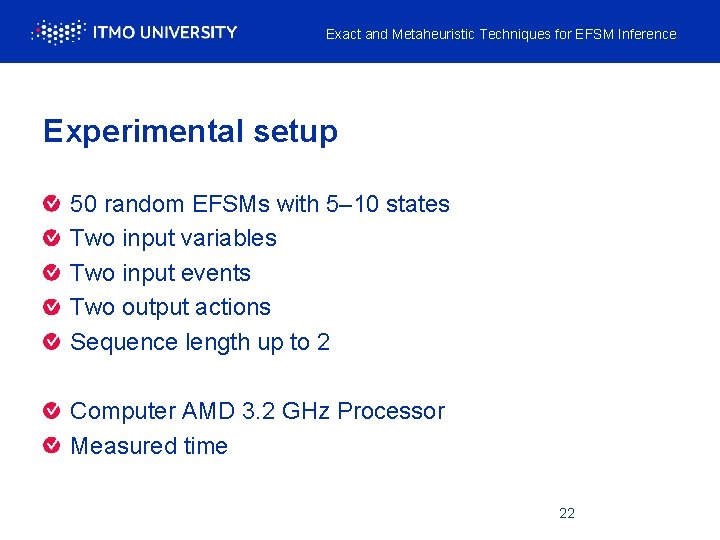 Exact and Metaheuristic Techniques for EFSM Inference Experimental setup 50 random EFSMs with 5–