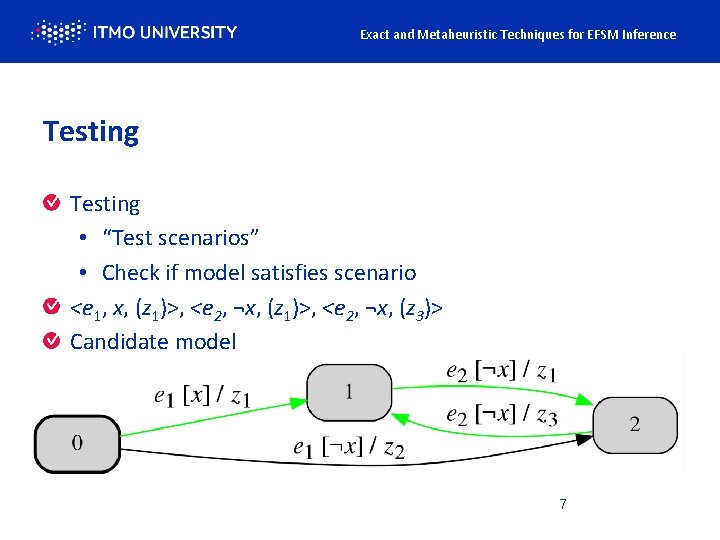 Exact and Metaheuristic Techniques for EFSM Inference Testing • “Test scenarios” • Check if