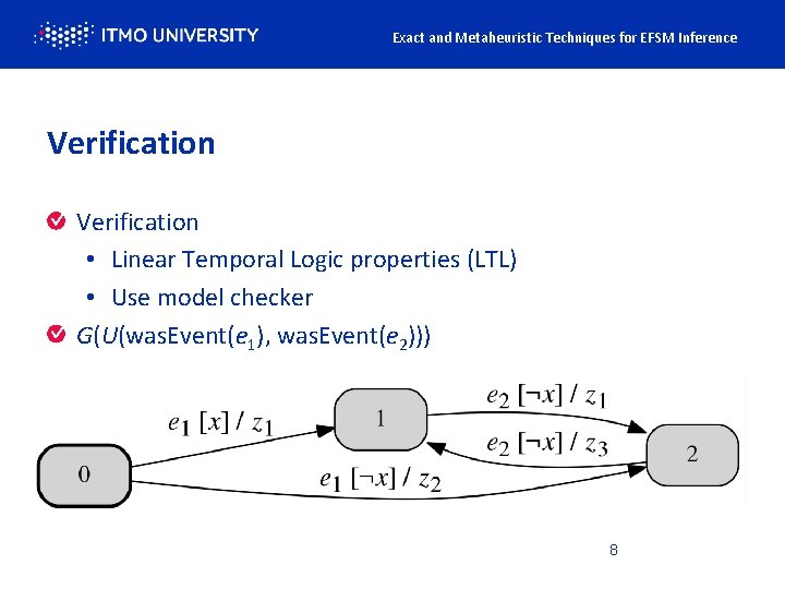 Exact and Metaheuristic Techniques for EFSM Inference Verification • Linear Temporal Logic properties (LTL)