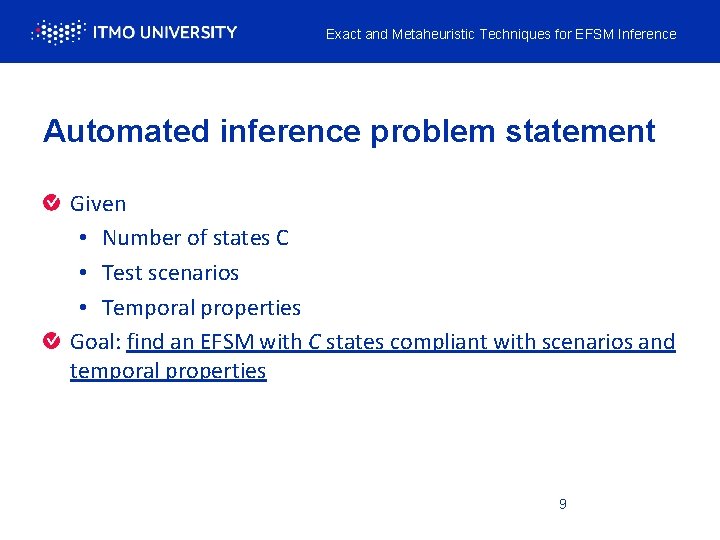 Exact and Metaheuristic Techniques for EFSM Inference Automated inference problem statement Given • Number