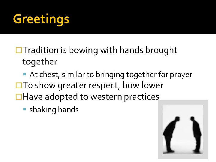 Greetings �Tradition is bowing with hands brought together At chest, similar to bringing together