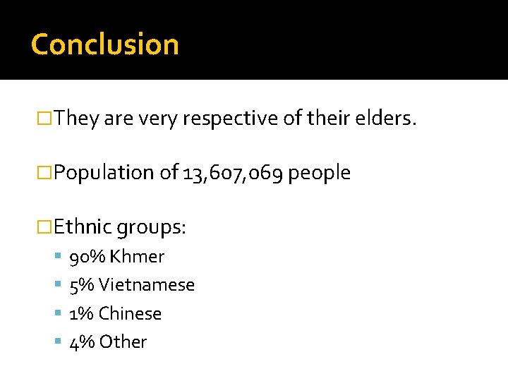 Conclusion �They are very respective of their elders. �Population of 13, 607, 069 people