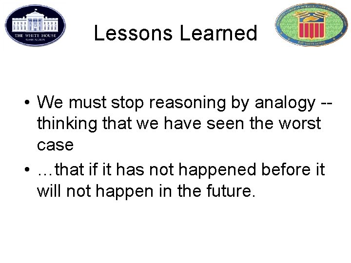 Lessons Learned • We must stop reasoning by analogy -thinking that we have seen