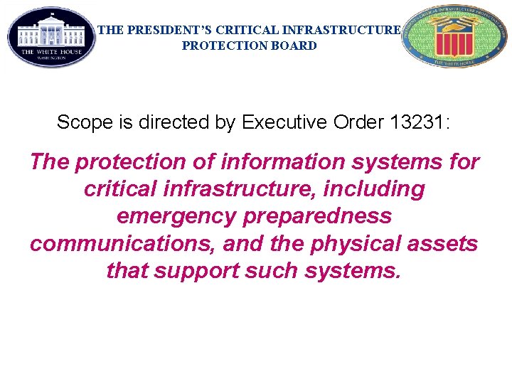 THE PRESIDENT’S CRITICAL INFRASTRUCTURE PROTECTION BOARD Scope is directed by Executive Order 13231: The