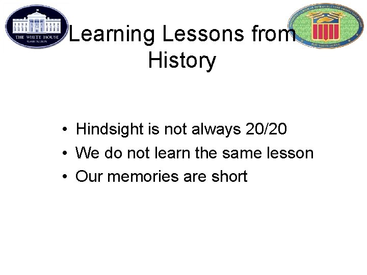 Learning Lessons from History • Hindsight is not always 20/20 • We do not