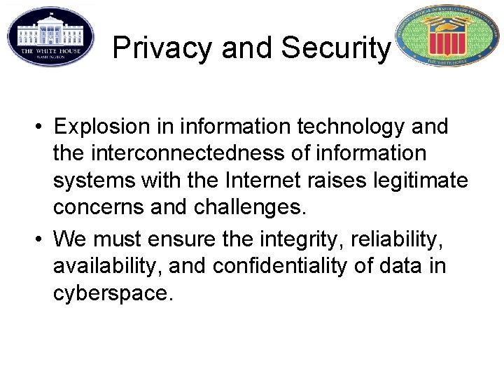 Privacy and Security • Explosion in information technology and the interconnectedness of information systems