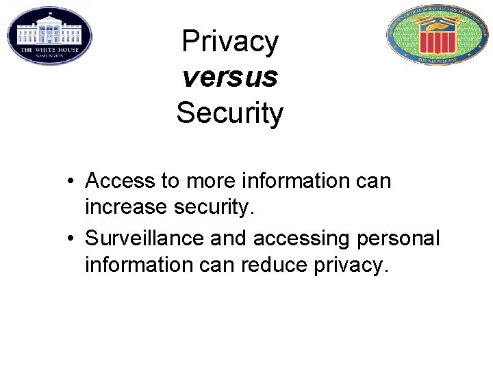 Privacy versus Security • Access to more information can increase security. • Surveillance and