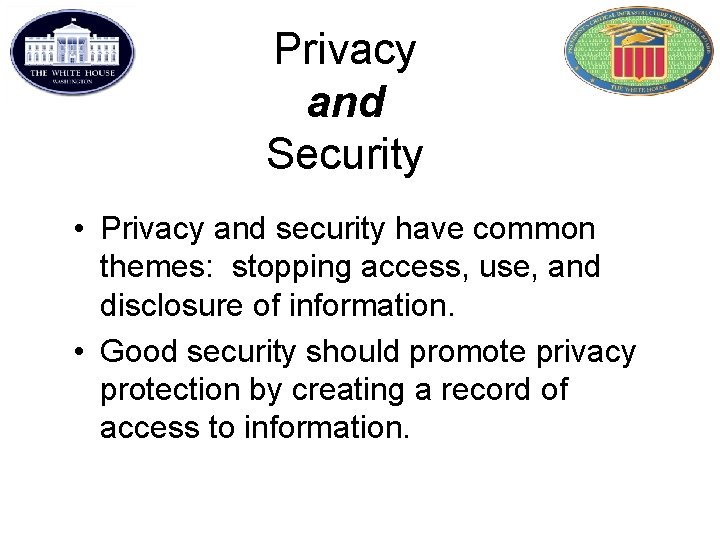 Privacy and Security • Privacy and security have common themes: stopping access, use, and