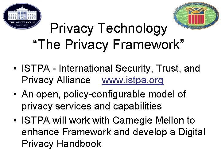 Privacy Technology “The Privacy Framework” • ISTPA - International Security, Trust, and Privacy Alliance