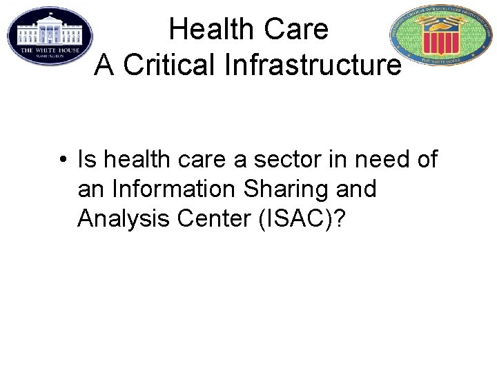 Health Care A Critical Infrastructure • Is health care a sector in need of