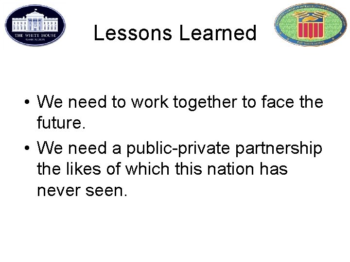 Lessons Learned • We need to work together to face the future. • We