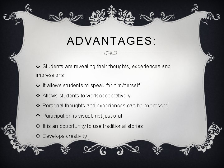 ADVANTAGES: v Students are revealing their thoughts, experiences and impressions v It allows students