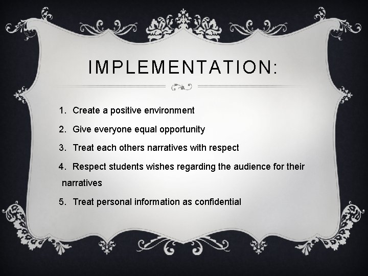 IMPLEMENTATION: 1. Create a positive environment 2. Give everyone equal opportunity 3. Treat each