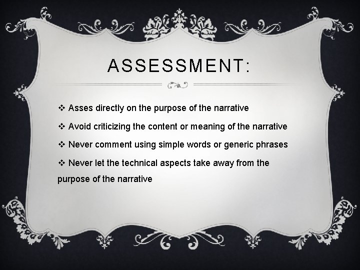 ASSESSMENT: v Asses directly on the purpose of the narrative v Avoid criticizing the