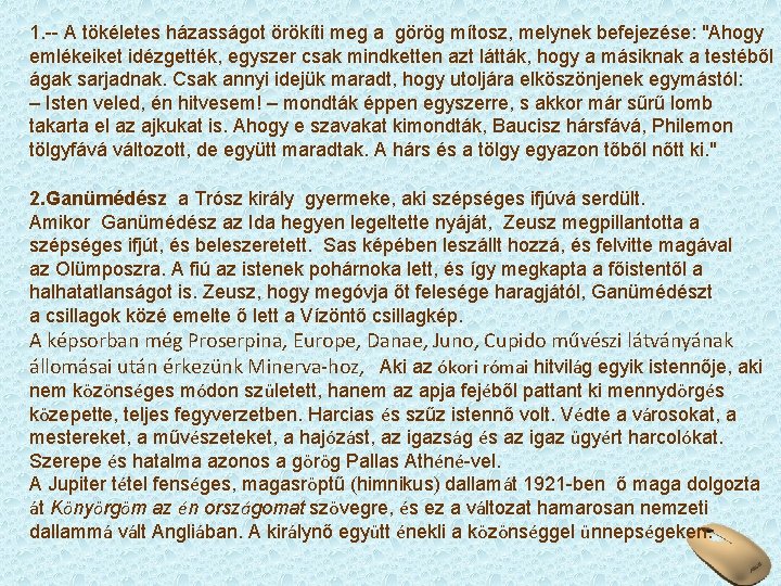 1. -- A tökéletes házasságot örökíti meg a görög mítosz, melynek befejezése: "Ahogy emlékeiket