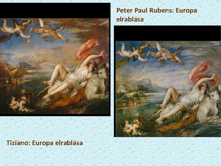 Peter Paul Rubens: Europa elrablása Tiziano: Europa elrablása 