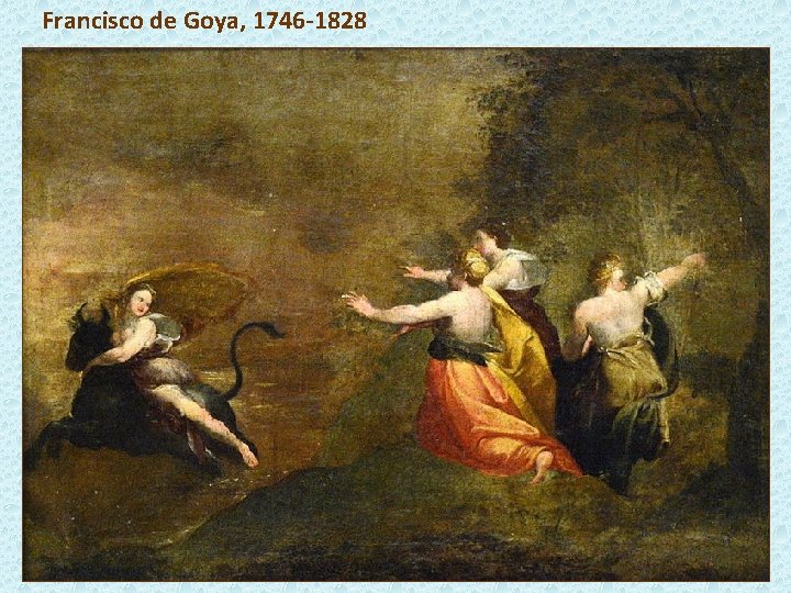 Francisco de Goya, 1746 -1828 