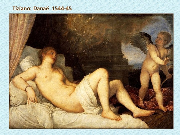 Tiziano: Danaë 1544 -45 