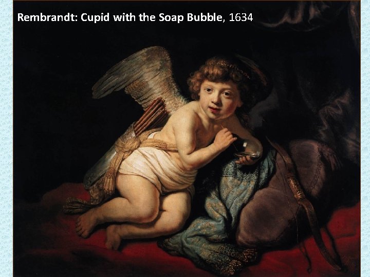 Rembrandt: Cupid with the Soap Bubble, 1634 