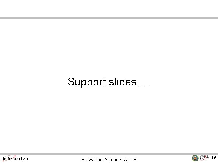 Support slides…. H. Avakian, Argonne, April 8 19 