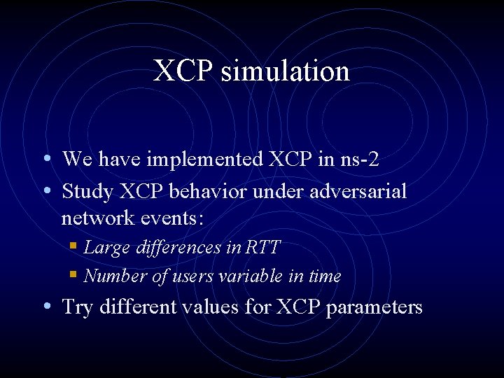 XCP simulation • We have implemented XCP in ns-2 • Study XCP behavior under