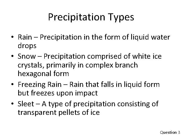 Precipitation Types • Rain – Precipitation in the form of liquid water drops •