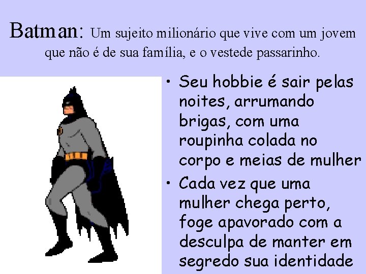 Batman: Um sujeito milionário que vive com um jovem que não é de sua