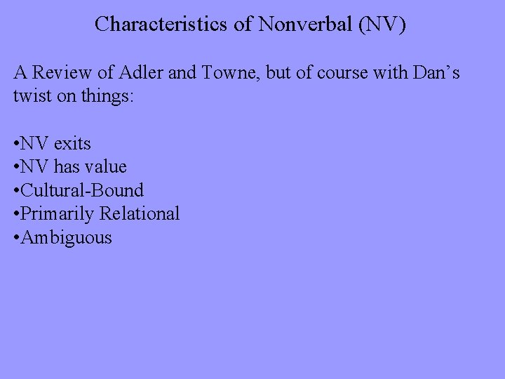 Characteristics of Nonverbal (NV) A Review of Adler and Towne, but of course with