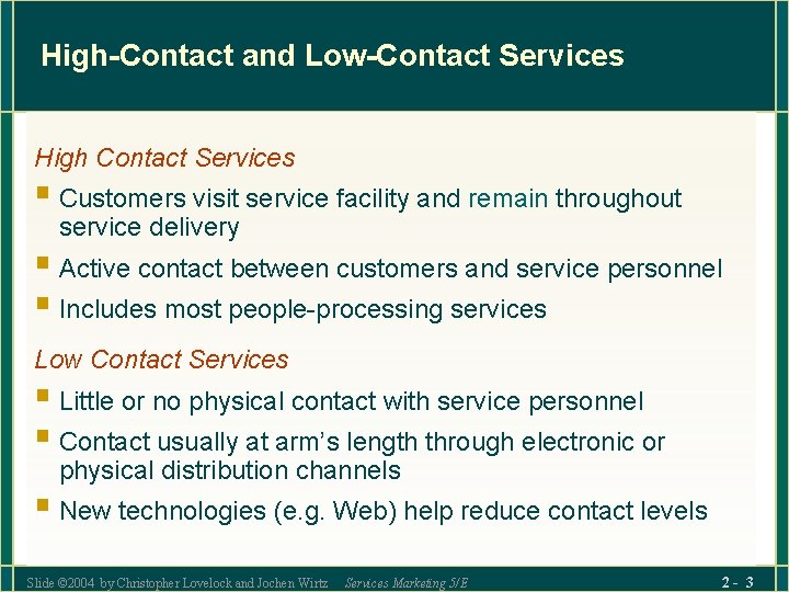 High-Contact and Low-Contact Services High Contact Services § Customers visit service facility and remain