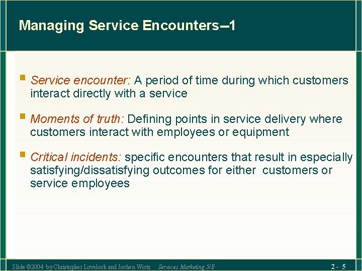 Managing Service Encounters--1 § Service encounter: A period of time during which customers interact