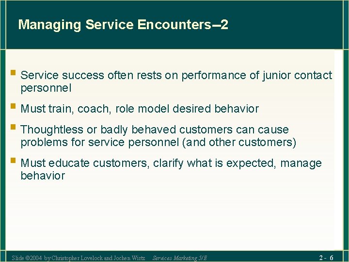 Managing Service Encounters--2 § Service success often rests on performance of junior contact personnel